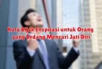 Kata Bijak Inspirasi untuk Orang yang Sedang Mencari Jati Diri