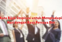 Kata Bijak Inspirasi untuk Menghadapi Hari dengan Rasa Percaya Diri