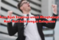 Kata Bijak Inspirasi untuk Menghadapi Hari-Hari Sulit dengan Keteguhan
