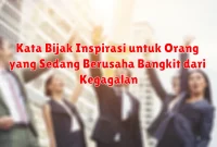 Kata Bijak Inspirasi untuk Orang yang Sedang Berusaha Bangkit dari Kegagalan