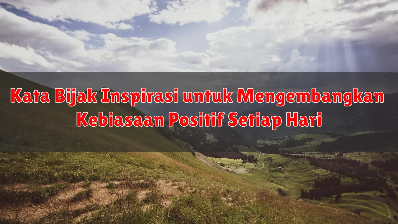 Kata Bijak Inspirasi untuk Mengembangkan Kebiasaan Positif Setiap Hari
