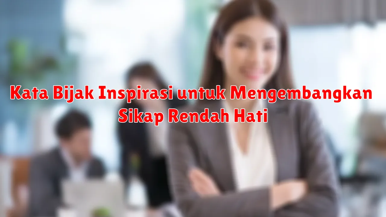 Kata Bijak Inspirasi untuk Mengembangkan Sikap Rendah Hati