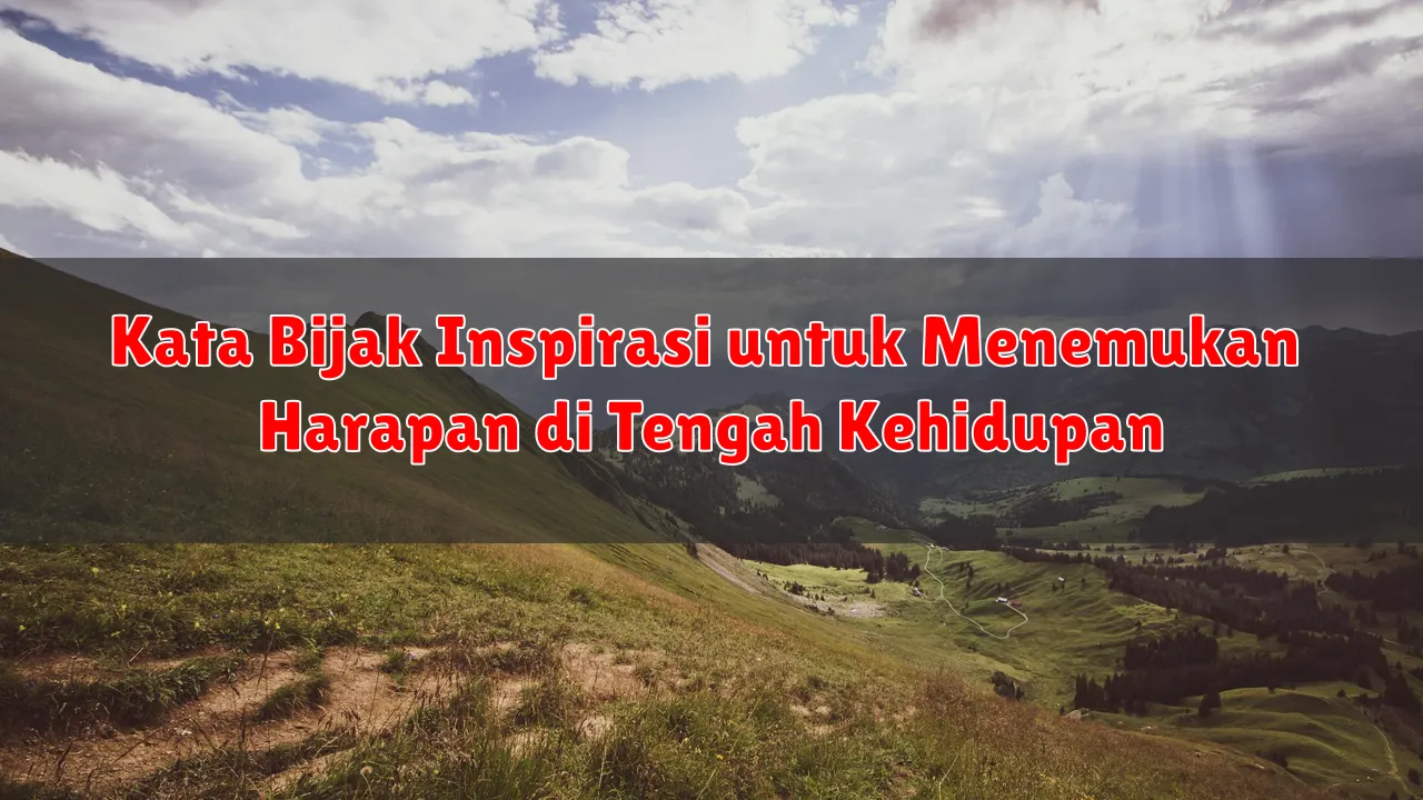 Kata Bijak Inspirasi untuk Menemukan Harapan di Tengah Kehidupan