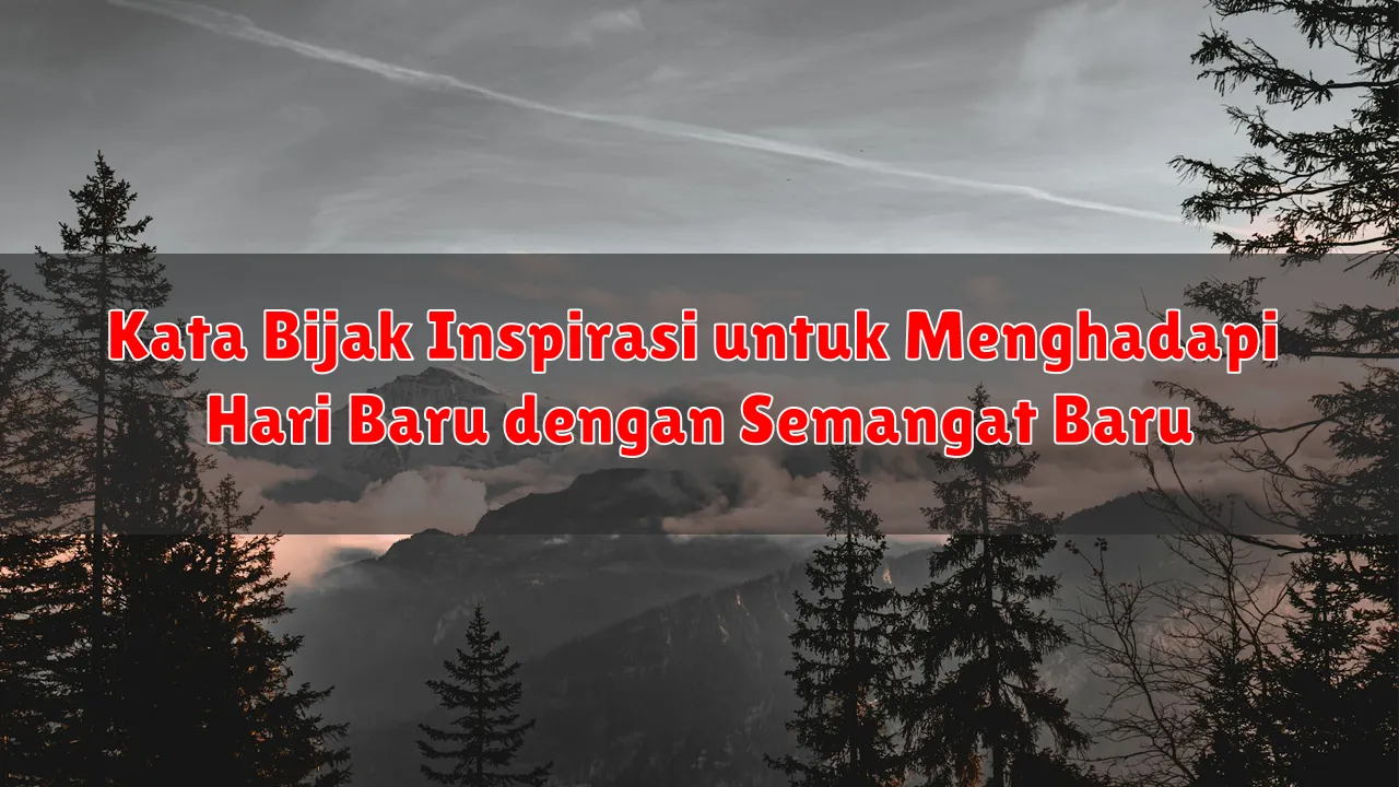 Kata Bijak Inspirasi untuk Menghadapi Hari Baru dengan Semangat Baru