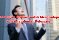 Kata Bijak Inspirasi untuk Menghadapi Ketakutan dengan Keberanian