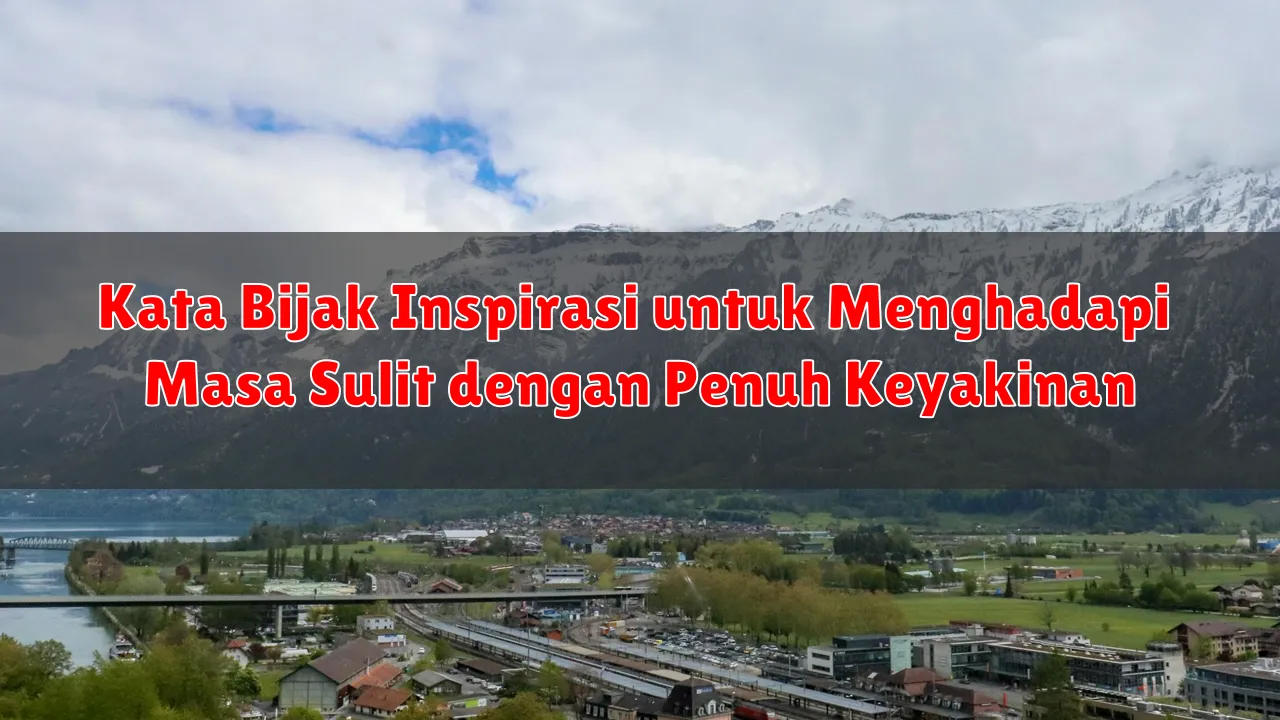 Kata Bijak Inspirasi untuk Menghadapi Masa Sulit dengan Penuh Keyakinan