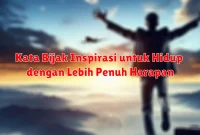 Kata Bijak Inspirasi untuk Hidup dengan Lebih Penuh Harapan
