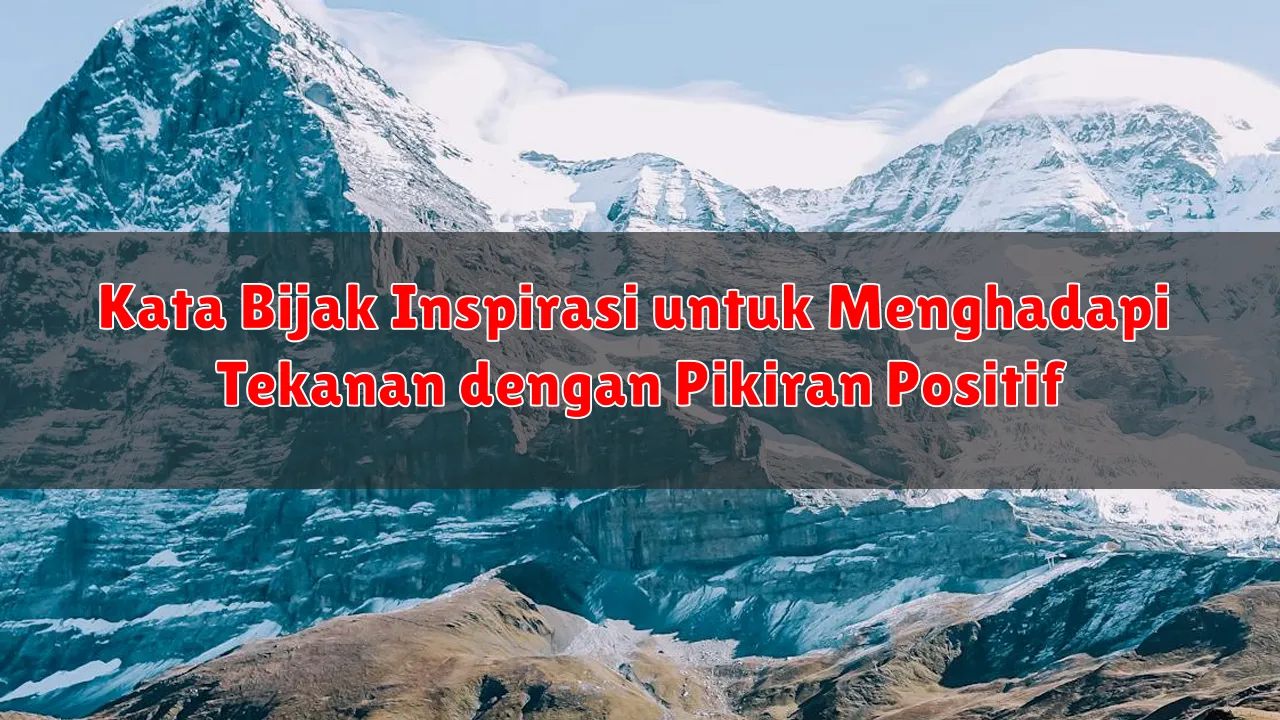 Kata Bijak Inspirasi untuk Menghadapi Tekanan dengan Pikiran Positif