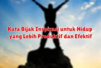 Kata Bijak Inspirasi untuk Hidup yang Lebih Produktif dan Efektif