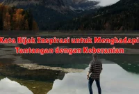 Kata Bijak Inspirasi untuk Menghadapi Tantangan dengan Keberanian