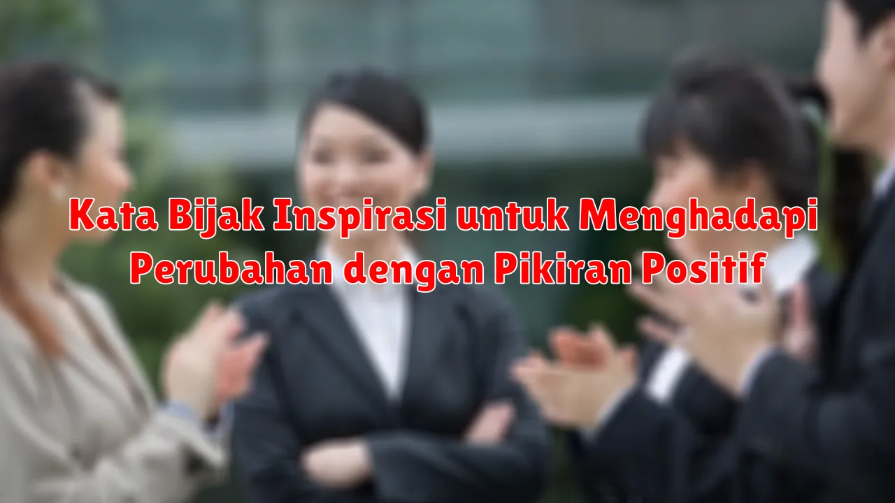 Kata Bijak Inspirasi untuk Menghadapi Perubahan dengan Pikiran Positif