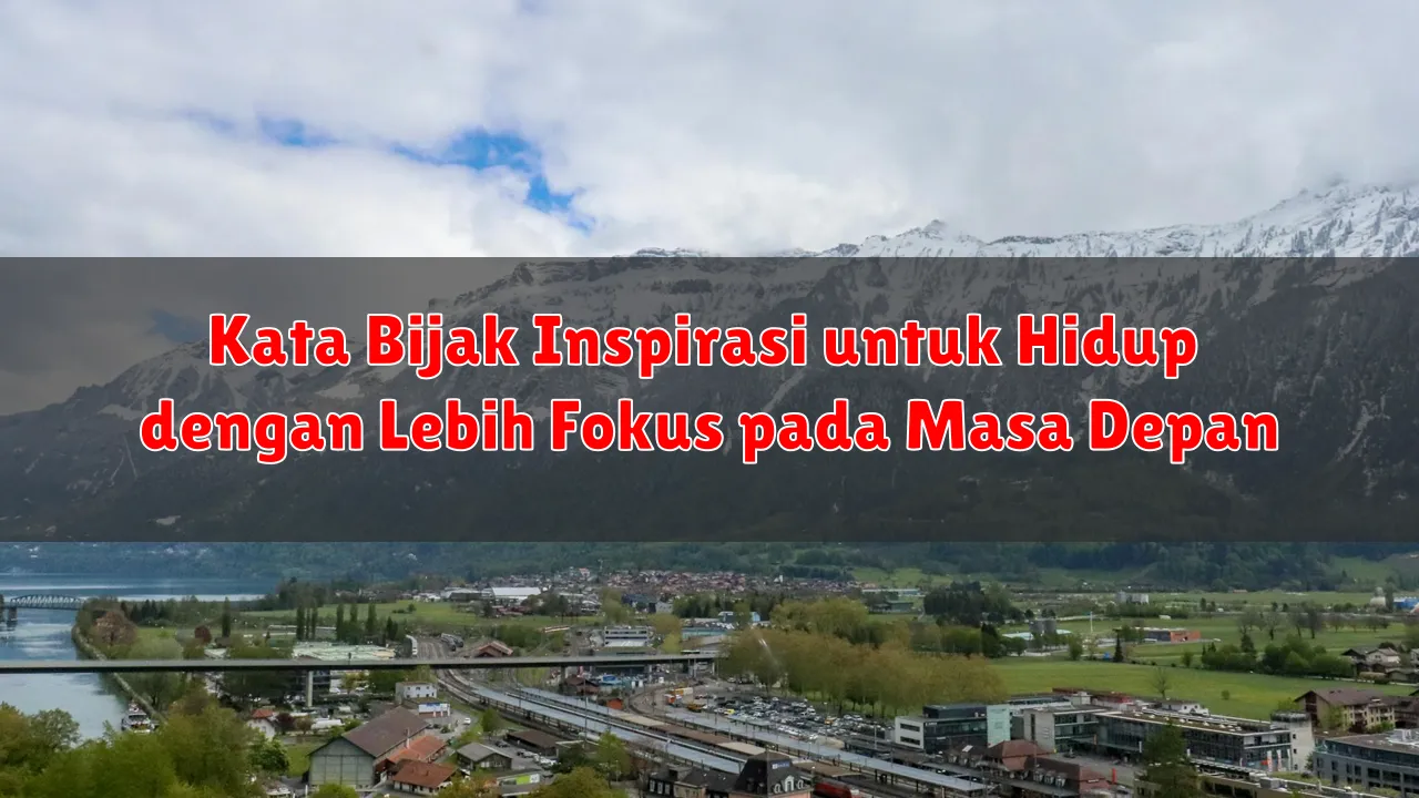 Kata Bijak Inspirasi untuk Hidup dengan Lebih Fokus pada Masa Depan