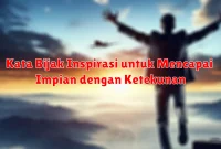 Kata Bijak Inspirasi untuk Mencapai Impian dengan Ketekunan