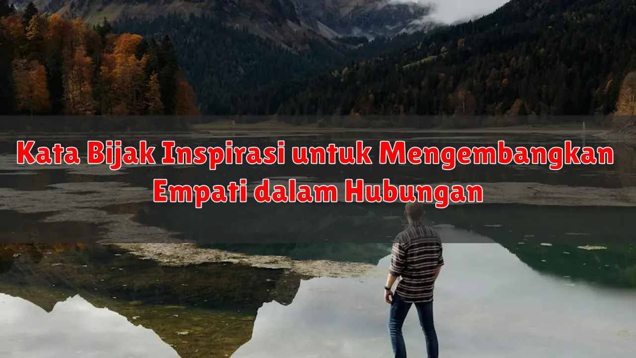 Kata Bijak Inspirasi untuk Mengembangkan Empati dalam Hubungan