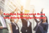 Kata Bijak Inspirasi untuk Orang yang Sedang Kehilangan Harapan