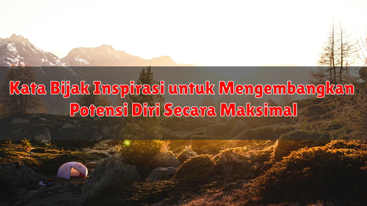 Kata Bijak Inspirasi untuk Mengembangkan Potensi Diri Secara Maksimal