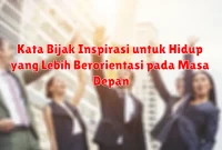 Kata Bijak Inspirasi untuk Hidup yang Lebih Berorientasi pada Masa Depan