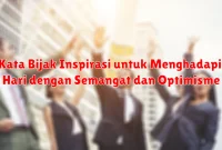 Kata Bijak Inspirasi untuk Menghadapi Hari dengan Semangat dan Optimisme