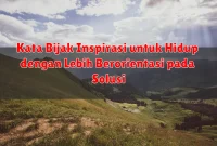 Kata Bijak Inspirasi untuk Hidup dengan Lebih Berorientasi pada Solusi