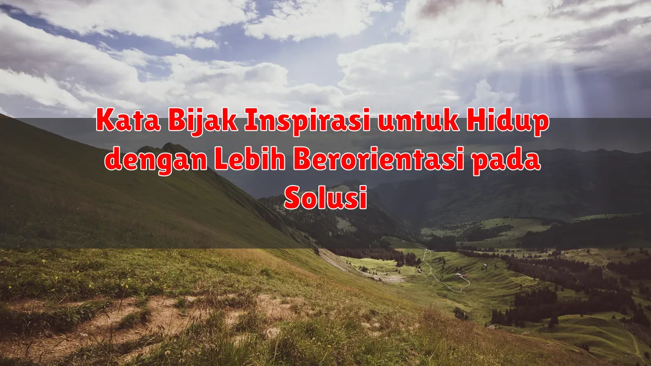 Kata Bijak Inspirasi untuk Hidup dengan Lebih Berorientasi pada Solusi
