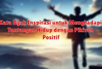 Kata Bijak Inspirasi untuk Menghadapi Tantangan Hidup dengan Pikiran Positif
