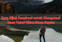 Kata Bijak Inspirasi untuk Mengatasi Rasa Takut Akan Masa Depan
