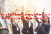 Kata Bijak Inspirasi untuk Mengatasi Ketakutan dengan Keberanian Penuh