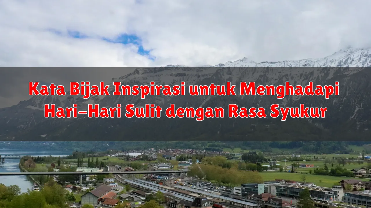 Kata Bijak Inspirasi untuk Menghadapi Hari-Hari Sulit dengan Rasa Syukur