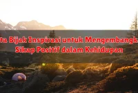 Kata Bijak Inspirasi untuk Mengembangkan Sikap Positif dalam Kehidupan