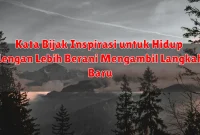 Kata Bijak Inspirasi untuk Hidup dengan Lebih Berani Mengambil Langkah Baru