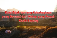 Kata Bijak tentang Kebahagiaan yang Berasal dari Hidup yang Penuh Kasih Sayang