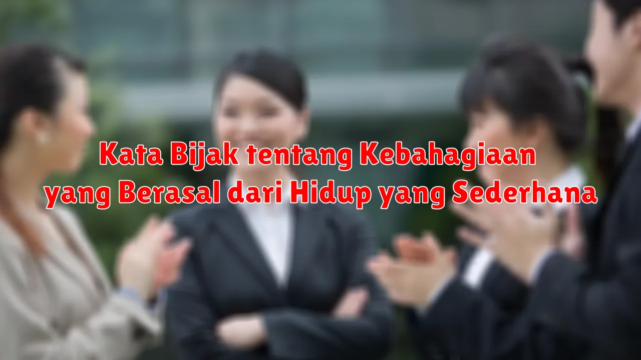 Kata Bijak tentang Kebahagiaan yang Berasal dari Hidup yang Sederhana