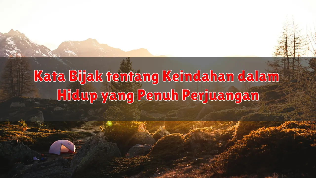 Kata Bijak tentang Keindahan dalam Hidup yang Penuh Perjuangan