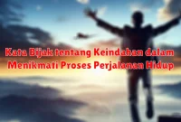 Kata Bijak tentang Keindahan dalam Menikmati Proses Perjalanan Hidup