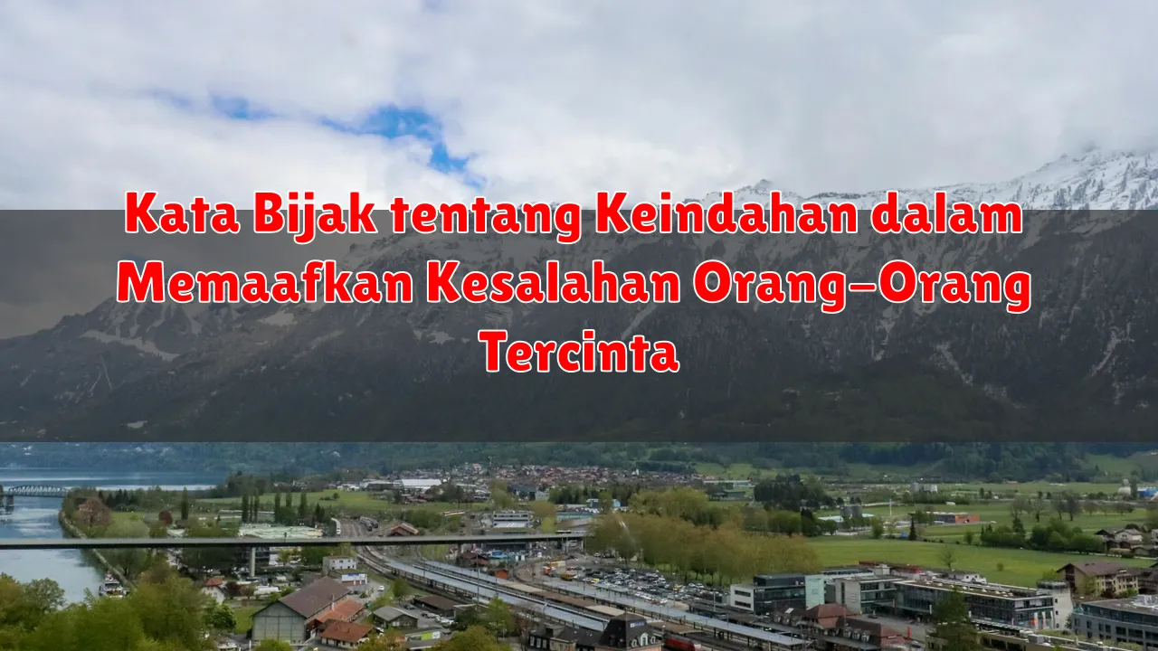 Kata Bijak tentang Keindahan dalam Memaafkan Kesalahan Orang-Orang Tercinta