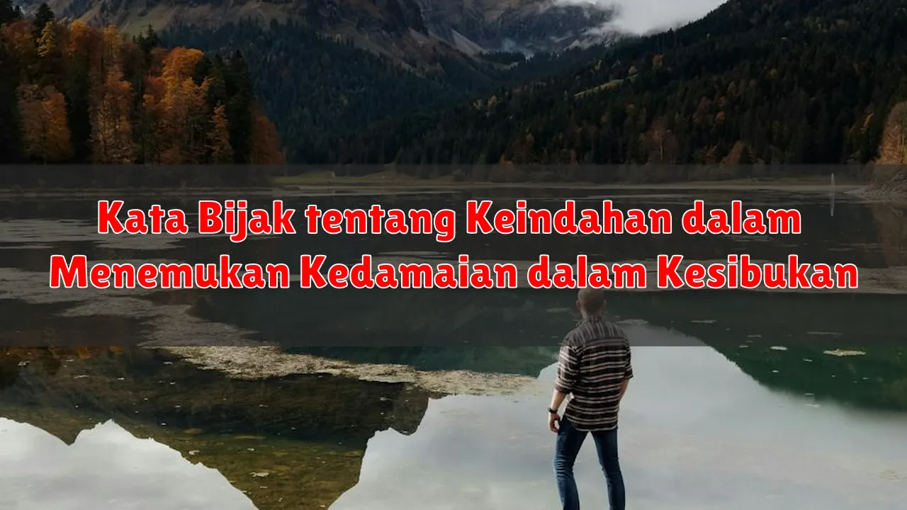 Kata Bijak tentang Keindahan dalam Menemukan Kedamaian dalam Kesibukan