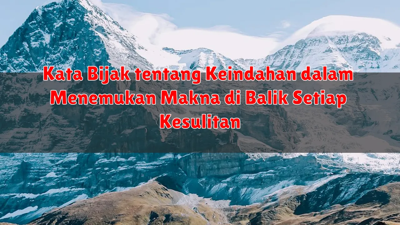 Kata Bijak tentang Keindahan dalam Menemukan Makna di Balik Setiap Kesulitan