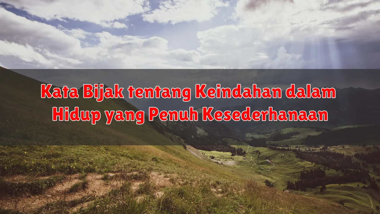 Kata Bijak tentang Keindahan dalam Hidup yang Penuh Kesederhanaan