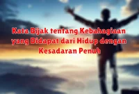 Kata Bijak tentang Kebahagiaan yang Didapat dari Hidup dengan Kesadaran Penuh