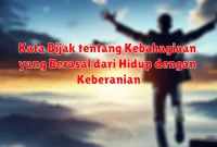 Kata Bijak tentang Kebahagiaan yang Berasal dari Hidup dengan Keberanian