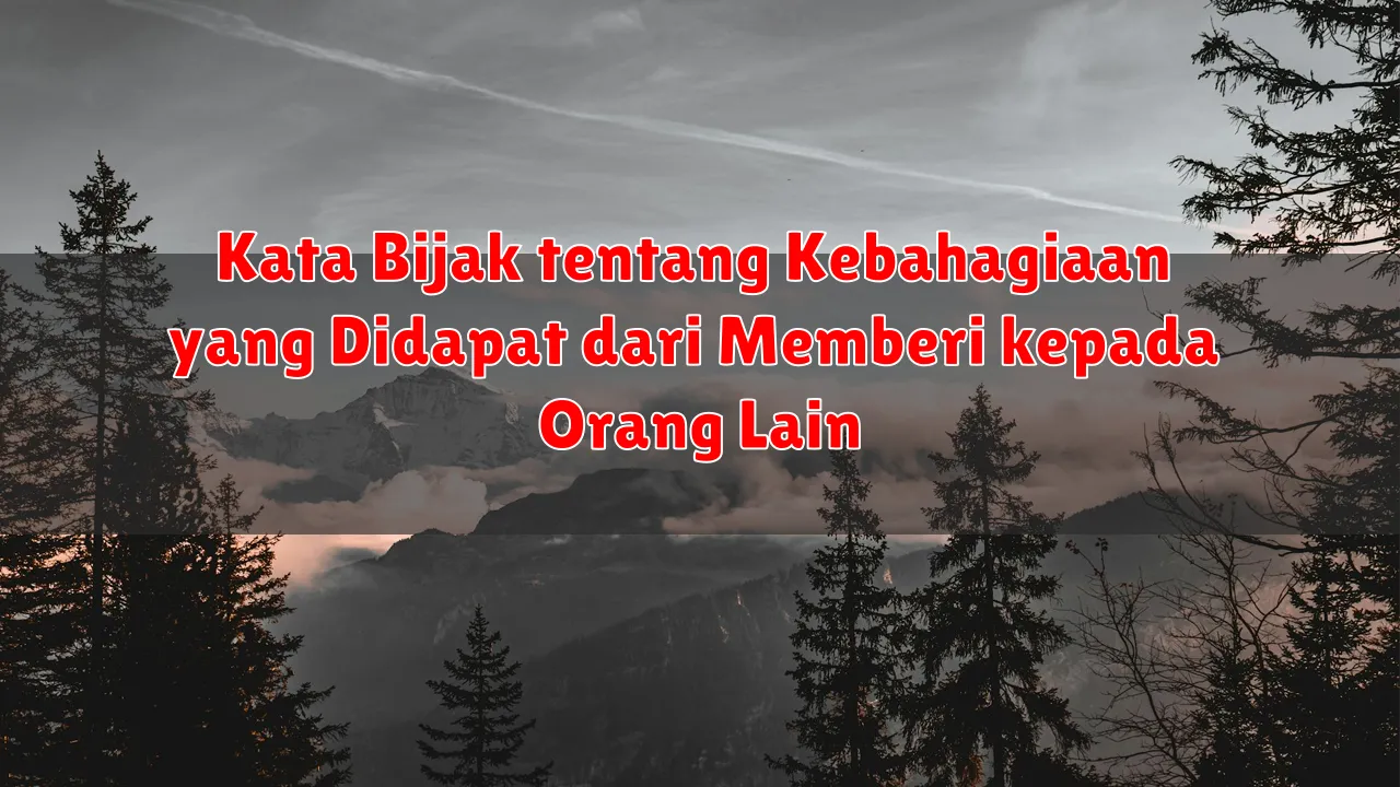 Kata Bijak tentang Kebahagiaan yang Didapat dari Memberi kepada Orang Lain