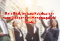 Kata Bijak tentang Kebahagiaan yang Didapat dari Menghargai Diri Sendiri