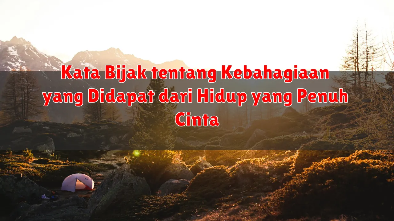 Kata Bijak tentang Kebahagiaan yang Didapat dari Hidup yang Penuh Cinta
