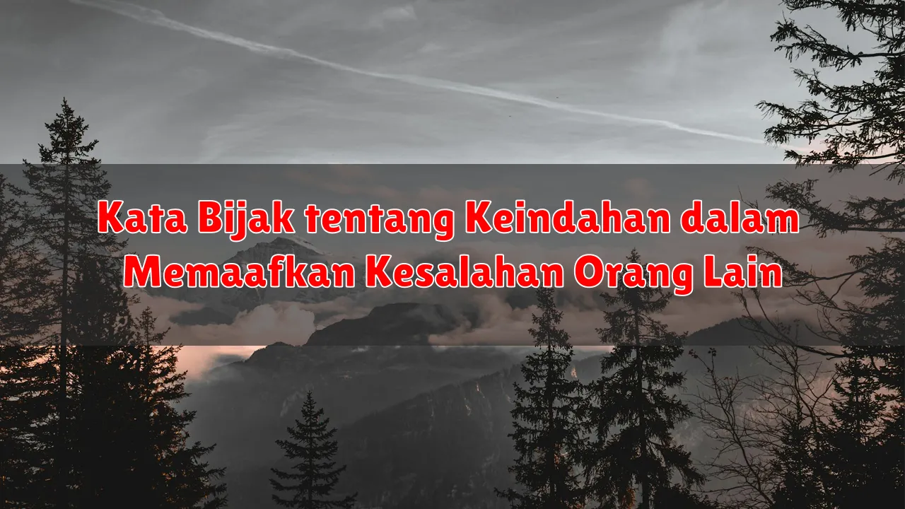Kata Bijak tentang Keindahan dalam Memaafkan Kesalahan Orang Lain