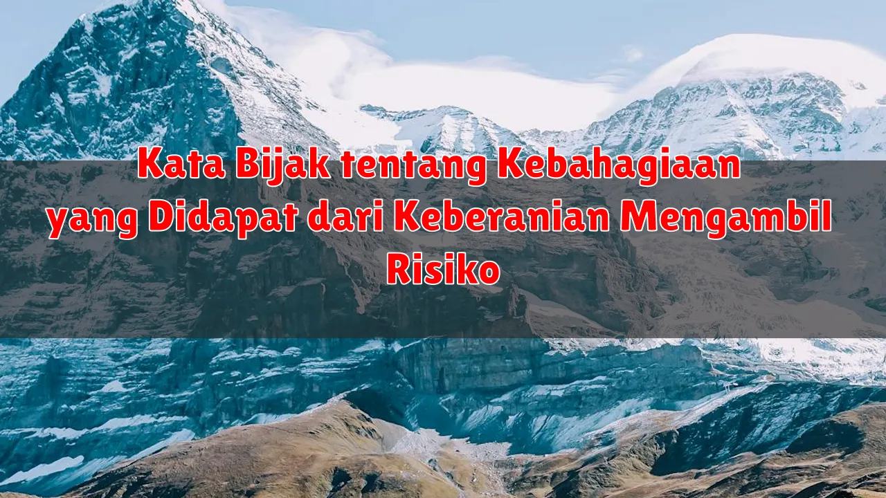 Kata Bijak tentang Kebahagiaan yang Didapat dari Keberanian Mengambil Risiko