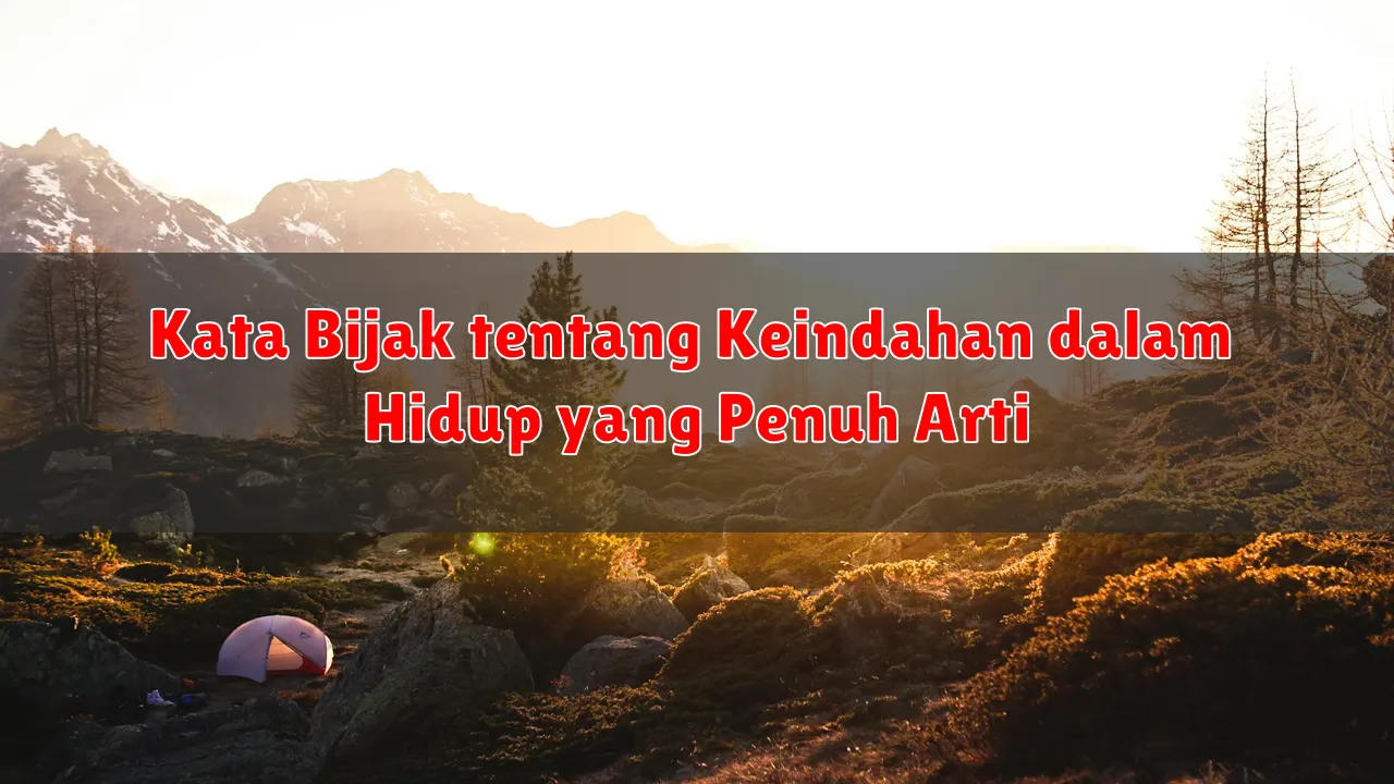 Kata Bijak tentang Keindahan dalam Hidup yang Penuh Arti