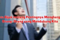 Kata Bijak tentang Pentingnya Menghargai Orang-Orang yang Mendukung Kita