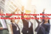Kata Bijak tentang Pentingnya Menjaga Hubungan Baik dengan Orang Tercinta