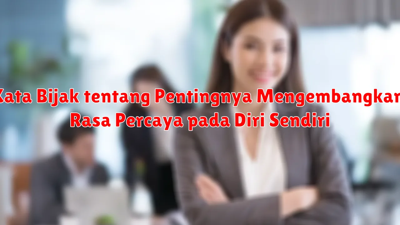 Kata Bijak tentang Pentingnya Mengembangkan Rasa Percaya pada Diri Sendiri