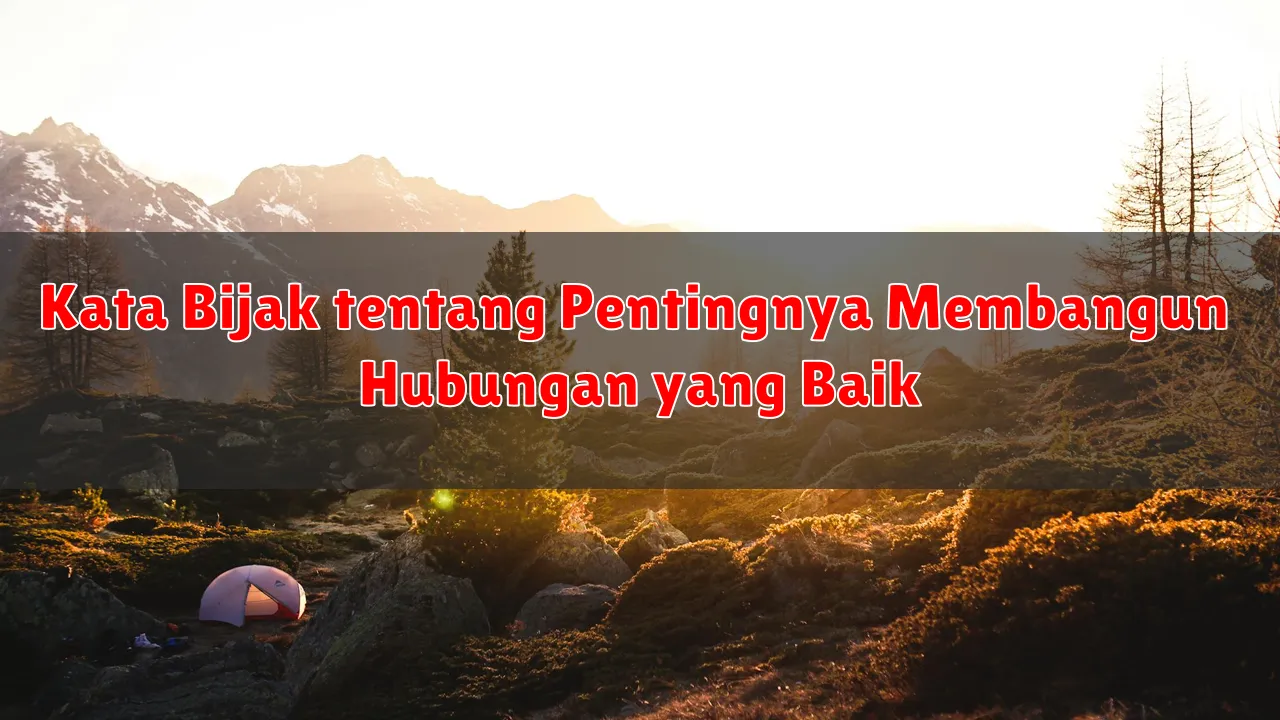 Kata Bijak tentang Pentingnya Membangun Hubungan yang Baik